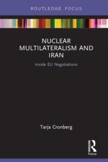 Nuclear Multilateralism and Iran : Inside EU Negotiations