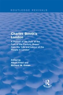 Routledge Revivals: Charles Booth's London (1969) : A Portrait of the Poor at the Turn of the Century, Drawn from His "Life and Labour of the People in London"