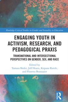 Engaging Youth in Activism, Research and Pedagogical Praxis : Transnational and Intersectional Perspectives on Gender, Sex, and Race