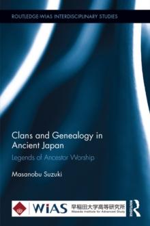 Clans and Genealogy in Ancient Japan : Legends of Ancestor Worship