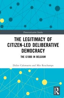 The Legitimacy of Citizen-led Deliberative Democracy : The G1000 in Belgium