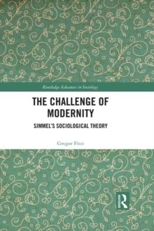 The Challenge of Modernity : Simmel's Sociological Theory