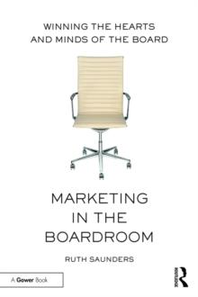 Marketing in the Boardroom : Winning the Hearts and Minds of the Board