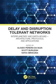 Delay and Disruption Tolerant Networks : Interplanetary and Earth-Bound -- Architecture, Protocols, and Applications