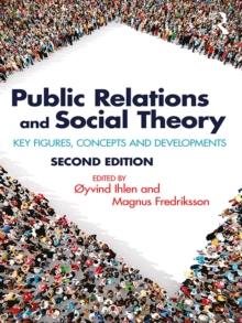 Public Relations and Social Theory : Key Figures, Concepts and Developments