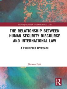 The Relationship between Human Security Discourse and International Law : A Principled Approach