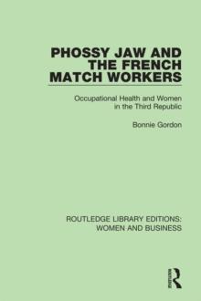 Phossy Jaw and the French Match Workers : Occupational Health and Women In the Third Republic