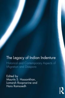 The Legacy of Indian Indenture : Historical and Contemporary Aspects of Migration and Diaspora