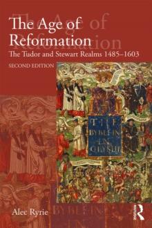 The Age of Reformation : The Tudor and Stewart Realms 1485-1603