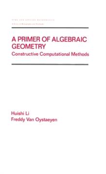 A Primer of Algebraic Geometry : Constructive Computational Methods