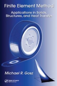 Finite Element Method : Applications in Solids, Structures, and Heat Transfer