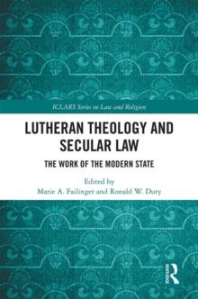 Lutheran Theology and Secular Law : The Work of the Modern State