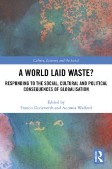 A World Laid Waste? : Responding to the Social, Cultural and Political Consequences of Globalisation