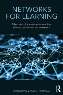 Networks for Learning : Effective Collaboration for Teacher, School and System Improvement