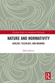 Nature and Normativity : Biology, Teleology, and Meaning