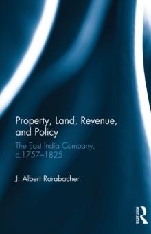 Property, Land, Revenue, and Policy : The East India Company, c.1757-1825