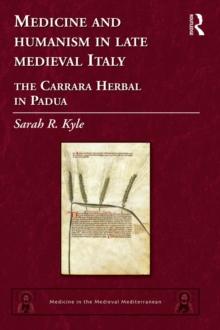 Medicine and Humanism in Late Medieval Italy : The Carrara Herbal in Padua