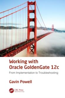 Working with Oracle GoldenGate 12c : From Implementation to Troubleshooting