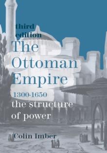 The Ottoman Empire, 1300-1650 : The Structure of Power