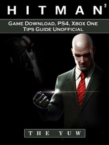 Hitman 2 Game Download, PS4, Xbox One, Tips, Guide Unofficial