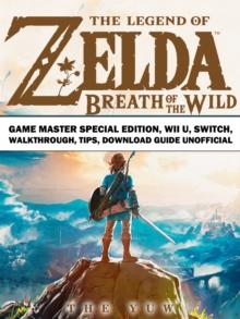 The Legend of Zelda Breath of the Wild Game Master Special Edition, Wii U, Switch, Walkthrough, Tips, Download Guide Unofficial