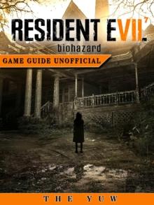 Resident Evil 7 Biohazard Game Guide Unofficial