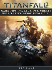 Titanfall 2 Game Tips, Pc, Xbox, Ps4, Cheats Multiplayer Guide Unofficial