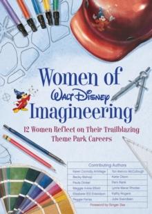 Women Of Walt Disney Imagineering : 12 Women Reflect on their Trailblazing Theme Park Careers