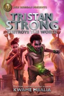 Rick Riordan Presents Tristan Strong Destroys The World : A Tristan Strong Novel, Book 2