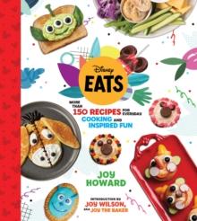 Disney Eats : More than 150 Recipes for Everyday Cooking and Inspired Fun