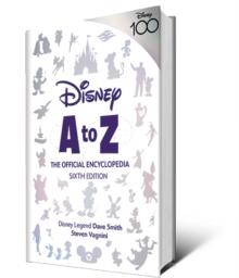 Disney A To Z: The Official Encyclopedia, Sixth Edition