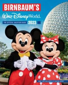 Birnbaum's 2023 Walt Disney World : The Official Vacation Guide