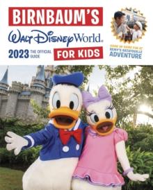 Birnbaum's 2023 Walt Disney World For Kids : The Official Guide