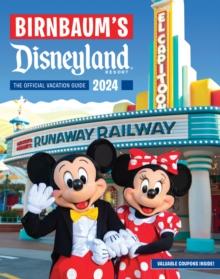 Birnbaum's 2024 Disneyland Resort : The Official Vacation Guide