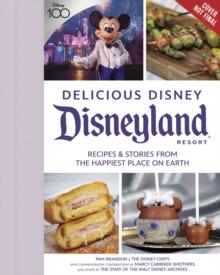 Delicious Disney: Disneyland : Recipes & Stories from The Happiest Place on Earth