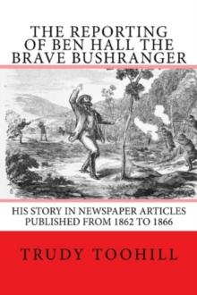 Reporting of Ben Hall the Brave Bushranger