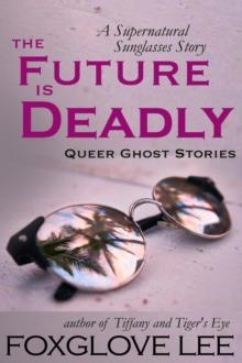 Future is Deadly: A Supernatural Sunglasses Story : Queer Ghost Stories, #2