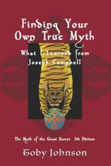 Finding Your Own True Myth: What I Learned From Joseph Campbell: The Myth of the Great Secret III