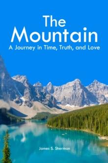 Mountain: A Journey in Time, Truth, and Love