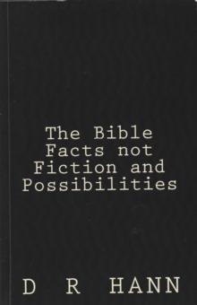 Bible Facts not Fiction and Possibilities