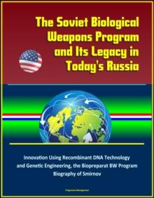 Soviet Biological Weapons Program and Its Legacy in Today's Russia: Innovation Using Recombinant DNA Technology and Genetic Engineering, the Biopreparat BW Program, Biography of Smirnov