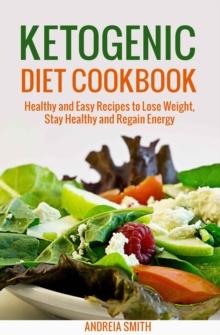 Ketogenic Diet Cookbook: Healthy and Easy Recipes to Lose Weight, Stay Healthy and Regain Energy / Macrobiotics