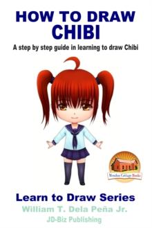 How To Draw Chibi: A Step By Step Guide In Learning To Draw Chibi