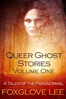 Queer Ghost Stories Volume One: 4 Tales of the Paranormal