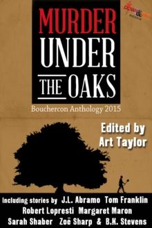 Murder Under the Oaks: Bouchercon Anthology 2015