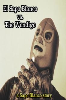 El Sapo Blanco Vs the Wendigo