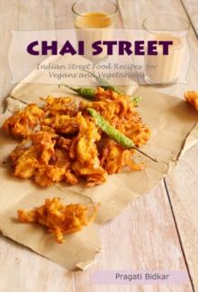 Chai Street: Indian Street Food Recipes for Vegans and Vegetarians