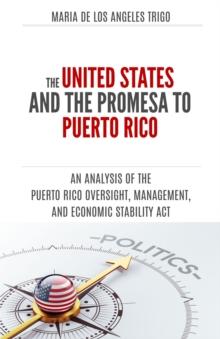 United States and the PROMESA to Puerto Rico: an analysis of the Puerto Rico Oversight, Management, and Economic Stability Act