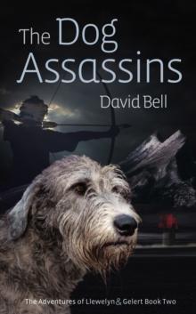 Dog Assassins. The Adventures of Llewelyn and Gelert book Two