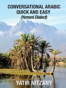 Conversational Arabic Quick and Easy : Yemeni Arabic Dialect